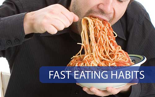 Fast eating habits can cause health problems.